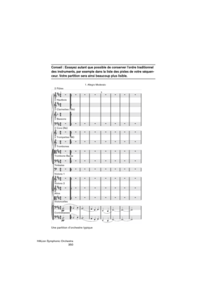 Page 350HALion Symphonic Orchestra
350
Conseil : Essayez autant que possible de conserver l’ordre traditionnel 
des instruments, par exemple dans la liste des pistes de votre séquen-
ceur. Votre partition sera ainsi beaucoup plus lisible.
Une partition d’orchestre typique
1. Allegro Moderato
2 Hautbois 2 Flûtes
2 Clarinettes (Sib)
2 Bassons
2 Cors (Ré)
2 Trompettes (Mi)
2 Trombones
Trombone Basse
Timbales
Violons 1
Violons 2
Altos
Violoncelles
Contrebasses 