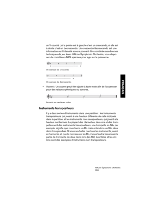 Page 353FRANÇAIS
HALion Symphonic Orchestra
353
un V couché ; si la pointe est à gauche c’est un crescendo, si elle est 
à droite c’est un decrescendo. Un crescendo/decrescendo est une 
information sur l’intensité sonore pouvant être combinée aux diverses 
techniques de jeu. Avec HALion Symphonic Orchestra, vous dispo-
sez de contrôleurs MIDI spéciaux pour agir sur la puissance.
Un exemple de crescendo
Un exemple de decrescendo
 Accent : Un accent peut être ajouté à toute note afin de l’accentuer 
pour des...