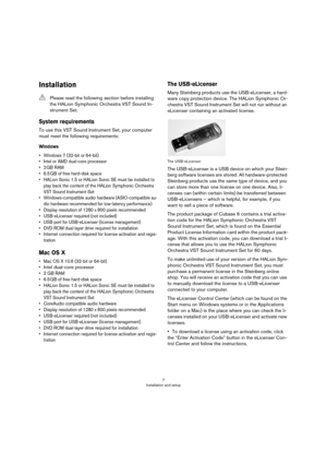 Page 77
Installation and setup
Installation
System requirements
To use this VST Sound Instrument Set, your computer 
must meet the following requirements:
Windows
• Windows 7 (32-bit or 64-bit)
• Intel or AMD dual-core processor
•2 GB RAM
•6.5 GB of free hard-disk space
• HALion Sonic 1.5 or HALion Sonic SE must be installed to 
play back the content of the HALion Symphonic Orchestra 
VST Sound Instrument Set 
• Windows-compatible audio hardware (ASIO-compatible au-
dio hardware recommended for low-latency...