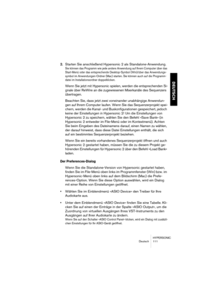 Page 111HYPERSONIC
Deutsch 111
DEUTSCH
2.Starten Sie anschließend Hypersonic 2 als Standalone-Anwendung.
Sie können das Programm wie jede andere Anwendung auf Ihrem Computer über das 
Start-Menü oder das entsprechende Desktop-Symbol (Win)/über das Anwendungs-
symbol im Anwendungen-Ordner (Mac) starten. Sie können auch auf die Programm-
datei im Installationsordner doppelklicken.
Wenn Sie jetzt mit Hypersonic spielen, werden die entsprechenden Si-
gnale über ReWire an die zugewiesenen Mixerkanäle des Sequenzers...