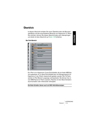 Page 113HYPERSONIC
Deutsch 113
DEUTSCH
Überblick
In diesem Abschnitt erhalten Sie einen Überblick über die Benutzer-
oberfläche und die verschiedenen Bereiche von Hypersonic 2. Wenn 
Sie möchten, können Sie diesen Abschnitt aber auch überspringen 
und direkt mit dem Abschnitt auf Seite 118 fortfahren.
Der Part-Bereich
Ein »Part« ist in Hypersonic 2 eine Schnittstelle, der ein fester MIDI-Ka-
nal zugewiesen ist. In diese Schnittstelle kann ein Klangprogramm (in 
Hypersonic 2 als »Patch« bezeichnet) geladen...