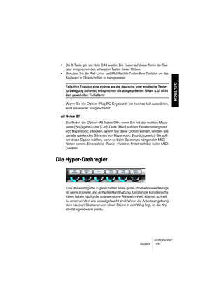 Page 129HYPERSONIC
Deutsch 129
DEUTSCH
•Die 5-Taste gibt die Note C#4 wieder. Die Tasten auf dieser Reihe der Tas-
tatur entsprechen den schwarzen Tasten dieser Oktave.
•Benutzen Sie die Pfeil-Links- und Pfeil-Rechts-Tasten Ihrer Tastatur, um das 
Keyboard in Oktavschritten zu transponieren.
Falls Ihre Tastatur eine andere als die deutsche oder englische Tasta-
turbelegung aufweist, entsprechen die ausgegebenen Noten u. U. nicht 
den gewohnten Tonleitern!
Wenn Sie die Option »Play PC Keyboard« ein zweites Mal...