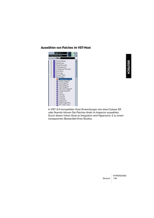 Page 139HYPERSONIC
Deutsch 139
DEUTSCH
Auswählen von Patches im VST-Host
In VST-2.0-kompatiblen Host-Anwendungen wie etwa Cubase SX 
oder Nuendo können Sie Patches direkt im Inspector auswählen. 
Durch diesen hohen Grad an Integration wird Hypersonic 2 zu einem 
transparenten Bestandteil Ihres Studios.  