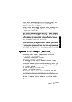 Page 213HYPERSONIC
Français 213
FRANÇAIS
•Si vous avez un Apple Macintosh, celui-ci n’est pas redémarré auto-
matiquement. Lisez les informations concernant la clé Steinberg qui 
sont affichées pendant l’installation.
•Si vous possédez déjà un logiciel nécessitant une clé Steinberg, celle-
ci doit être enlevée du port USB de l’ordinateur pendant la routine 
d’installation d’Hypersonic 2 !
La clé Steinberg ne doit pas être branchée, ni avant, ni durant l’installation 
d’Hypersonic si c’est la première fois que...