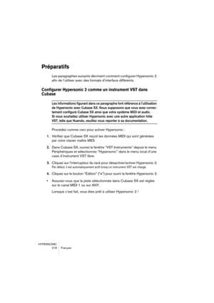 Page 218HYPERSONIC
218 Français
Préparatifs
Les paragraphes suivants décrivent comment configurer Hypersonic 2 
afin de l’utiliser avec des formats d’interface différents. 
Configurer Hypersonic 2 comme un instrument VST dans 
Cubase 
Les informations figurant dans ce paragraphe font référence à l’utilisation 
de Hypersonic avec Cubase SX. Nous supposons que vous avez correc-
tement configuré Cubase SX ainsi que votre système MIDI et audio. 
Si vous souhaitez utiliser Hypersonic avec une autre application hôte...