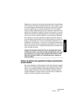 Page 243HYPERSONIC
Français 243
FRANÇAIS
Regardons à nouveau les informations présentes dans l’Hyper Display 
et les mentions des Hyper-potentiomètres. On lit qu’il s’agit d’un son 
de cordes intégrant des intervalles de septième mineure et de quarte, 
et que la vélocité agit sur le temps d’attaque du son. Fort logique-
ment, les Hyper-potentiomètres servent à régler les niveaux des sons 
générés aux intervalles de septième mineure et de quarte, et vous per-
mettent de contrôler la tonalité générale du son...