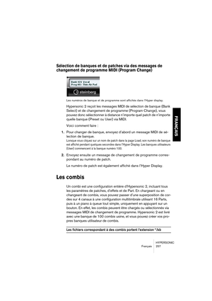 Page 257HYPERSONIC
Français 257
FRANÇAIS
Sélection de banques et de patches via des messages de 
changement de programme MIDI (Program Change)
Les numéros de banque et de programme sont affichés dans l’Hyper display.
Hypersonic 2 reçoit les messages MIDI de sélection de banque (Bank 
Select) et de changement de programme (Program Change), vous 
pouvez donc sélectionner à distance n’importe quel patch de n’importe 
quelle banque (Preset ou User) via MIDI.
Voici comment faire :
1.Pour changer de banque, envoyez...