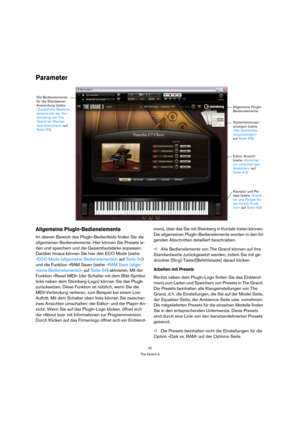 Page 4040
The Grand 3
Parameter
Allgemeine PlugIn-Bedienelemente
Im oberen Bereich des PlugIn-Bedienfelds finden Sie die 
allgemeinen Bedienelemente. Hier können Sie Presets la-
den und speichern und die Gesamtlautstärke anpassen. 
Darüber hinaus können Sie hier den ECO Mode (siehe 
»ECO Mode (allgemeine Bedienelemente)« auf Seite 54) 
und die Funktion »RAM Save« (siehe »RAM Save (allge-
meine Bedienelemente)« auf Seite 54) aktivieren. Mit der 
Funktion »Reset MIDI« (der Schalter mit dem Blitz-Symbol 
links...