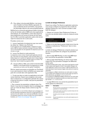 Page 6666
The Grand 3
ReWire2 est un protocole spécialement dédié à l’échange 
de flux de données audio et MIDI entre deux applications 
informatiques. En mode ReWire, l’ordre dans lequel les 
deux programmes sont lancés et fermés est très impor-
tant. En effet, la première application audio à être lancée 
capte les ressources de la carte audio.
Procédez comme ceci :
1.Lancez l’application de séquenceur que vous souhai-
tez utiliser (ex : Ableton Live, ProTools).
Si votre séquenceur est compatible ReWire, il...