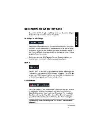 Page 97Virtual Bassist
97
DEUTSCH
Bedienelemente auf der Play-Seite
Die meisten für Wiedergabe und Klang von Virtual Bassist benötigten 
Bedienelemente finden Sie auf der Play-Seite.
»4 String« vs. »5 String«
Mit diesem Schalter können Sie zwischen einem Bass mit vier und ei-
nem Bass mit fünf Saiten (verfügt über eine zusätzliche tiefe H-Saite) 
umschalten. Wenn Sie den Bass mit fünf Saiten verwenden, werden in 
den Parts und Fills, in denen es möglich ist, auch auf der tiefen H-Saite 
gespielte Noten...