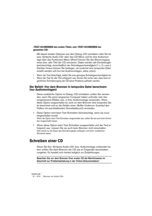 Page 616WAVELAB
21 – 616 Brennen von Audio-CDs
»TEST-SCHREIBEN des ersten Titels« und »TEST-SCHREIBEN der 
gesamten CD«
Mit diesen beiden Optionen aus dem Dialog »CD schreiben« (den Sie für 
eine »Einfache Audio-CD« über das CD-Menü und für eine Audiomon-
tage über das Funktionen-Menü öffnen) können Sie den Brennvorgang 
eines bzw. aller Titel der CD simulieren. Dabei werden alle Einstellungen 
berücksichtigt, einschließlich der Schreibgeschwindigkeit (1 x, 2 x usw.). 
Darüber hinaus können Sie festlegen, ob...