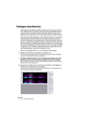 Page 274WAVELAB
12 – 274 Batch processing
Introduction
Batch processing is an extension of the Master Section Render function 
(see “Rendering” on page 239). The big difference is that the Batch Pro-
cessor can work on any number of files, and process different files with 
different settings. However, it also allows you to do a few other things that 
are not available with the Render function:
• Have any number of processors applied.
• Use plug-ins not available in the Master Section, see “About the off-line...