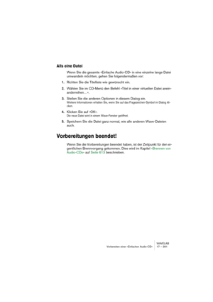 Page 391WAVELAB
The Audio Montage 19 – 391
When you insert audio clips, regardless of whether it is a single clip or 
multiple clips, the following options are taken into account:
• Create default fades in new clips (see “Create default fades in new clips” on 
page 459).
• Snap to waveform when crossfading (see “Additional crossfade options” on page 
468).
• Create optimized crossfade when snapping to other clip (see “Moving and snap-
ping to another clip” on page 417).
• Snap to fade-in/out when snapping to...