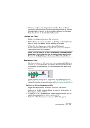 Page 459WAVELAB
The Audio Montage 19 – 459
To apply the default fade-in time use the following method:
1.Open the envelope speed menu for the clip to which you want to apply 
the default fade-in length, and select “Default Fade-in”.
2.Select “Apply default fade time” from the submenu.
The fade-in time is now set to the defined default value.
To apply the default fade-in shape to an existing non-default fade shape, 
use the following method:
1.Open the envelope speed menu for the clip you want to apply the...