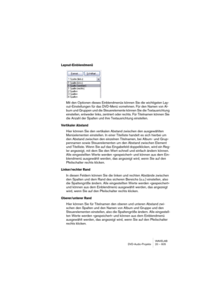 Page 605WAVELAB
Creating labels 24 – 605
3.A dialog appears, allowing you to select a template for your project.
To the right in the dialog there is a list of available templates, divided into three groups “Audio”, 
“Data” and “Audio + Data”. By clicking on the corresponding tab the available templates for 
the selected project type are shown in the list. To the left in the dialog, preview images of the 
front, back and the disk labels are shown.
4.Select a template, and click OK.
The Label Editor window opens,...