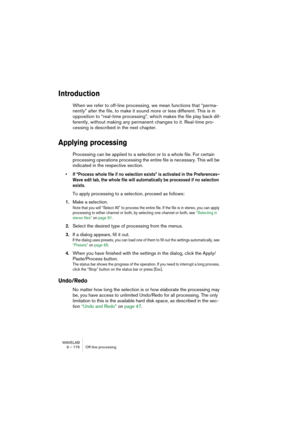 Page 176WAVELAB
8 – 176 Analyseurs et VU-mètres
Analyseur de Spectre (60 bandes)
L’analyseur de spectre offre une représentation graphique continue du 
spectre de fréquences du signal. Elle se présente sous la forme d’une 
succession de 60 barregraphes, un par fréquence (en quelque sorte, une 
variante simplifiée de l’analyseur FFT décrit ci-après).
Analyseur de spectre (FFT)
L’analyseur de spectre FFT utilise un procédé de calcul appelé transfor-
mée de Fourier rapide (Fast Fourier Transform, ou FFT) pour...