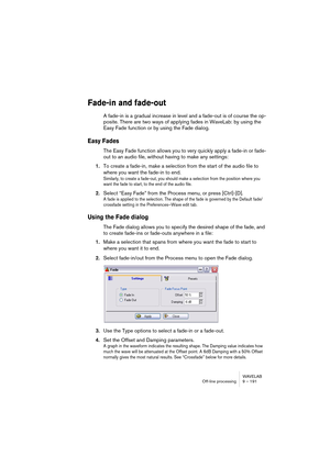 Page 191WAVELAB
Traitement off-line 9 – 191
•La Normalisation du Volume est également disponible dans le traitement 
par lot, ce qui est logique puisque son rôle essentiel est de traiter des fi-
chiers différents pour obtenir une puissance égale.
Ce dialogue contient les options suivantes :
Option Description
Volume désiré Le volume que vous désirez obtenir. Des valeurs positives et négatives 
peuvent être employées.
Attention, spécifier des valeurs positives élevées n’est pas une bonne 
pratique, car cela...