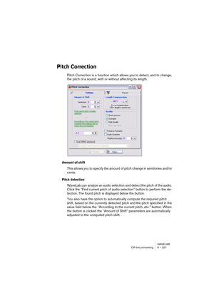 Page 201WAVELAB
Traitement off-line 9 – 201
Les fonctions d’enveloppe dans le dialogue
Les fonctions peuvent être sélectionnées de trois manières (les mêmes 
options dans tous les cas) : 
• Depuis le menu Fonctions. 
• En cliquant sur les icônes situées au-dessus de l’affichage.
• Par un clic droit sur l’affichage.
Les options suivantes sont disponibles dans le dialogue :
Option Description
Désélectionner 
tous les pointsDésélectionne tous les points sélectionnés.
Supprimer les 
points sélectionnésSupprime tous...