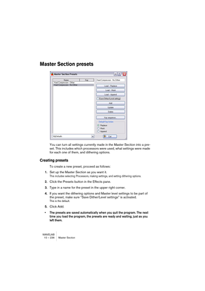 Page 236WAVELAB
10 – 236 Section Maître
Sélection des effets et gestion des cases
Pour sélectionner un plug-in d’effet pour une case donnée, cliquez sur la 
case (ou sur le bouton numéroté situé à droite de la case) puis sélec-
tionnez un effet dans le menu local qui apparaît. Notez que vous pouvez 
organiser les effets en groupes (voir “Organisation des plug-ins d’effets” 
à la page 789) : dans ce cas, ils apparaissent dans des sous-menus hié-
rarchiques.
Sélectionner un effet dans le groupe VST.
Le nombre...