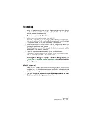 Page 239WAVELAB
Section Maître 10 – 239
• Le bouton Mute coupe la sortie du signal d’effet.
Autrement dit, vous n’entendez plus votre signal, puisqu’il n’atteint plus le processeur d’effet 
suivant ou les faders généraux (Master).
• Le bouton Preset permet de sélectionner et d’éditer les préréglages de l’effet.
Cette procédure est décrite au paragraphe “Travailler avec des Presets (préréglages) de 
processeurs d’effets” à la page 239.
Panneaux d’effets standard
Une face avant d’effet standard indique les noms et...