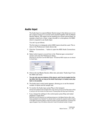 Page 251WAVELAB
Section Maître 10 – 251
Qu’est-ce qui est transformé ?
Lorsque vous utilisez la fonction Render, tous les paramètres de la Section 
Maître (effets, niveaux Maîtres, Dithering, etc.) sont inclus dans le fichier 
audio résultant. Autrement dit : vous obtenez ce que vous entendez !
• À noter : le sélecteur Bypass n’affecte que la lecture, tandis que les sélec-
teurs d’effets On affectent à la fois la lecture et la Transformation.
Appeler le dialogue de Transformation et choisir les options
Cliquer...