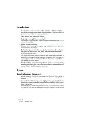 Page 256WAVELAB
10 – 256 Section Maître
Bypass intelligent
Cette fonction est disponible depuis le menu Outils. La principale raison 
d’être du Bypass intelligent est due au fait que le traitement de l’audio 
change souvent le niveau ou la puissance du signal. Lorsque vous compa-
rez le signal traité avec le signal d’origine, vos oreilles sont sensibles à ce 
changement de puissance, qui peut à son tour affecter votre jugement. Si 
vous avez besoin de comparer le son de l’effet indépendamment du chan-
gement de...