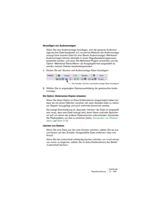 Page 299WAVELAB
Traitement par lots 12 – 299
Autres considérations
• Les Processeurs Off-line peuvent ne pas avoir de Présélections.
• Les Processeurs Off-line demandant des “passes” supplémentaires pour le trai-
tement augmentent légèrement le temps de traitement total.
Les processeurs Off-line inclus
• DC Remover. Ce traitement élimine tout DC Offset (composante continue) dans 
le fichier (voir “Éliminer le décalage DC (composante continue) ” à la page 207). 
Ce type de traitement doit normalement prendre...