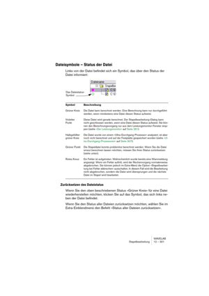 Page 301WAVELAB
Traitement par lots 12 – 301
Normalisation du niveau “Seulement si écrêtement”
Le passage par un processeur fait souvent croître les niveaux des signaux. 
Si vous n’y prêtez pas garde, votre fichier peut être distordu à la sortie du 
lot. Pour éviter ce problème, vous pouvez utiliser l’option “Seulement si 
écrêtement” du dialogue “Normalisation du niveau”. La théorie est la sui-
vante :
Il n’y a aucun problème de niveau si le signal est amplifié au-dessus du 
0 dB FS (niveau maximal numérique...