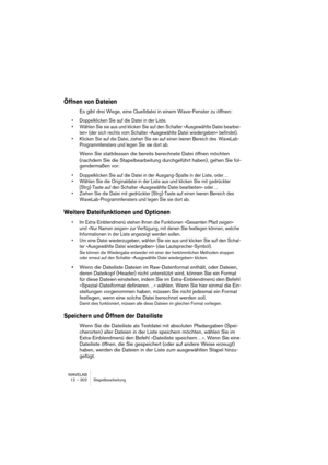 Page 302WAVELAB
12 – 302 Traitement par lots
3.Vous pouvez alors soit cliquer sur le bouton “+”, soit faire glisser le sym-
bole sélectionné dans la zone gauche de la région et l’y déposer.
• Si vous utilisez le bouton “+” ou que vous le déposez  sous la liste existante, le 
processeur sera ajouté à la fin de la liste.
Vous pouvez aussi faire un double clic sur le processeur figurant dans la liste à droite.
• Si vous le glissez/déposez sur un autre symbole, il sera ajouté juste avant ce pro-
cesseur dans la...