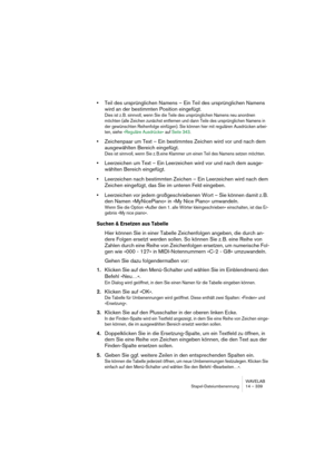 Page 339WAVELAB
Renommer par lot 14 – 339
Il y a aussi un sous-menu Présélections avec des opérations prédéfinies. 
Les options de ce sous-menu sont les suivantes :
Option de menu  Description
1er/2nd/3e mot Recherche le premier, second ou troisième mot, respective-
ment (séparés par un espace).
Dernier mot  Recherche le dernier mot (séparé par un espace).
1er/2nd/3e expression
entre parenthèsesRecherche la première, seconde ou troisième chaîne entre pa-
renthèses, respectivement.
Dernière expression
entre...