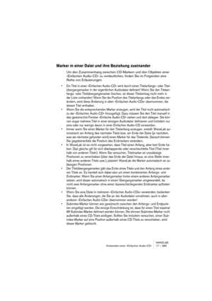 Page 385WAVELAB
À propos du format DVD-Audio 18 – 385
Que contient un projet DVD-Audio ?
La spécification DVD-A autorise trois groupes de contenu principaux :
•Contenu Audio
Le DVD-Audio autorise les fichiers audio composés de diverses configurations de canaux 
et résolutions, par ex. les formats stéréo et multi-canaux (Surround) haute résolution ayant 
un maximum de 6 canaux. Chaque groupe (c’est-à-dire Montage) peut avoir une configura-
tion de canal et des réglages de résolution audio différents. Voir...