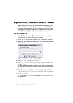 Page 390WAVELAB
19 – 390 Le Montage Audio
Introduction
Le Montage Audio est un environnement d’édition multicanal et multipiste 
non-destructif, permettant d’arranger, d’éditer, de lire et d’enregistrer des 
clips audio sur plusieurs pistes et canaux. Il dispose d’effets basés à la 
fois sur les pistes et les clips, de l’automatisation des niveaux et des pa-
noramiques, de fonctions de fondu enchaîné ou de fondu sophistiquées 
et de la synchronisation à un code temporel MIDI. Sa fonctionnalité multi-
canal rend...