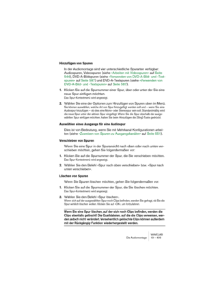 Page 409WAVELAB
Le Montage Audio 19 – 409
Lorsque vous insérez des clips audio, que ce soit un ou plusieurs, les op-
tions suivantes sont prises en compte :
• Créer des fondus par défaut dans les nouveaux clips (voir “Création de fondus 
par défaut dans de nouveaux clips” à la page 483).
• Alignement selon la forme d’onde lors de fondus enchaînés (voir “Autres options 
de fondu enchaîné” à la page 494).
• Créer un fondu enchaîné optimisé lors de l’alignement sur un autre clip (voir “Dé-
placement et alignement à...