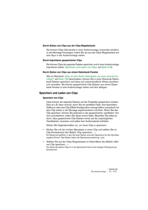 Page 415WAVELAB
Le Montage Audio 19 – 415
Utilisation des Vues (Instantanés)
Pour se déplacer plus facilement entre les différentes vues et facteurs de 
zoom, vous pouvez mémoriser les paramètres d’une vue sous forme d’ins-
tantanés, que vous pouvez appliquer à tout moment. Ces manipulations 
s’effectuent dans la vue Vues :
La vue des “Vues”.
Une vue permet de mémoriser les réglages suivants :
• Agrandissements horizontal et vertical.
• Partie (horizontale et verticale) du Montage visualisée dans la vue des...