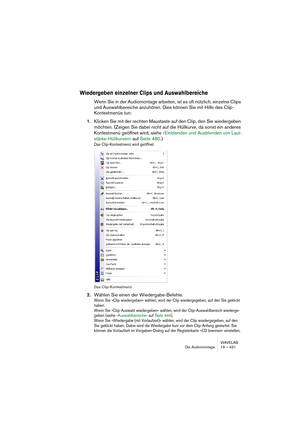 Page 431WAVELAB
Le Montage Audio 19 – 431
•Si vous maintenez enfoncées [Ctrl] et [Maj] en cliquant, vous pouvez créer 
un rectangle de sélection permettant de sélectionner plusieurs clips sur 
plusieurs pistes.
Tous les clips englobés ou touchés par le rectangle sont sélectionnés.
Si vous maintenez [Ctrl] et [Maj], le curseur prend la forme d’une flèche de sélection.
En utilisant le menu Sélectionner
Vous trouverez dans la vue Éditer : menu Sélectionner plusieurs options 
permettant de sélectionner des clips :...