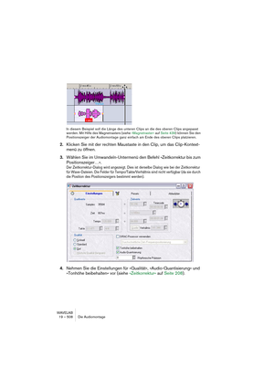 Page 508WAVELAB
19 – 508 Le Montage Audio
À propos de l’option de sortie “vers la piste du dessus”
Vous trouverez dans le menu local de piste les deux options “Router vers 
la Section Maître et la piste du dessus” et “Router uniquement vers la piste 
du dessus”. Ces options se rapportent au fait que WaveLab peut accueillir 
des plug-ins permettant de moduler un signal audio par un autre signal 
audio (effets de clip uniquement). Exemple : le plug-in “Ducker”, livré avec 
le programme. Il sert à réduire...