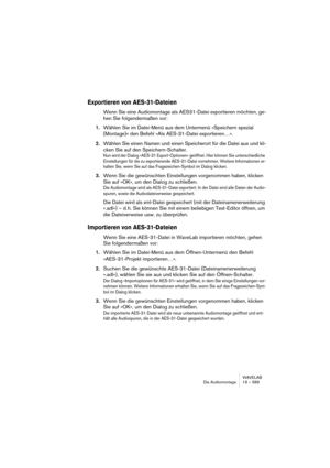 Page 589WAVELAB
Projets DVD-Audio 20 – 589
Copier/Coller
Ces boutons permettent d’appliquer rapidement les mêmes valeurs de 
paramètres d’un menu de piste à un autre. Il suffit de procéder aux régla-
ges désirés pour un menu piste, puis de cliquer sur “Copier”. Sélectionnez 
ensuite un autre menu piste, puis cliquez sur “Coller”. Toutes les valeurs 
de paramètres copiées dans le premier menu seront dès lors, collées dans 
le second.
Ajouter menu pour les groupes
Si cette option est activée, il est possible...