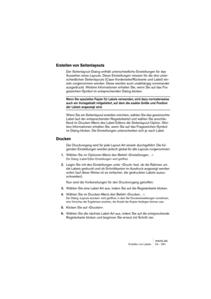 Page 661WAVELAB
Analyse 25 – 661
Détection et correction d’erreurs audio
Cette fonction peut servir à détecter et supprimer toutes sortes de bruits, 
dont les clics numériques. Vous pouvez également restaurer les portions 
endommagées d’un fichier audio grâce au remplacement de la forme 
d’onde.
Plusieurs méthodes de détection et de restauration sont disponibles. 
Vous pouvez détecter, marquer et nommer, relire et supprimer chaque er-
reur audio. De plus, vous pouvez “sauter” d’une erreur à la prochaine.
Choisir...