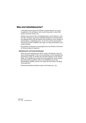 Page 756WAVELAB
31 – 756 Utiliser WaveLab pour l’archivage
Les options du menu local Aperçu (et les icônes correspondantes à 
droite) ont les fonctions suivantes :
Réglages généraux
Avant de procéder à l’archivage, vous devez effectuer quelques réglages 
d’ordre général. En fait, le dialogue qui sert à cela est automatiquement 
affiché lorsque vous simulez ou exécutez un archivage, mais vous pouvez 
encore les modifier, car certains d’entre eux affectent le contenu de l’ar-
chive (et donc ce qui est affiché en...