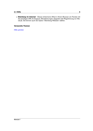 Page 192.1 Hilfe 5
ˆ Steinberg im Internet - Dieses Untermenü öffnet in Ihrem Browser ein Fenster mit
der jeweiligen URL für Support, Aktualisierungen, Upgrade oder Registrierung von Wa-
veLab. Sie können auch die Option »Steinberg-Website« wählen.
Verwandte Themen
Hilfe aufrufen
WaveLab 7 