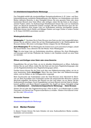 Page 1956.4 Arbeitsbereichsspeziﬁsche Werkzeuge 181
Das Dialogfeld enthält alle standardmäßigen Navigationsfunktionen (z. B. Listen- und Sym-
bolansichten)sowie zusätzliche Bedienelemente zum Abhören von Audiodateien und durch
Marker deﬁnierte Bereiche. In dem Dialogfeld können Sie eine gesamte Datei oder einen
bestimmten Bereich einer Datei öffnen oder einfügen, indem Sie die Datei an die entspre-
chende Position ziehen. Im Audiomontage-Arbeitsbereich können Sie auch nur bestimmte
Typen von WaveLab-speziﬁschen...