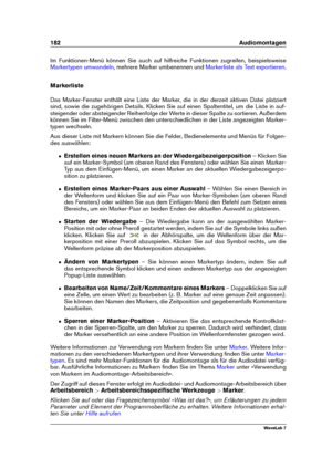 Page 196182 Audiomontagen
Im Funktionen-Menü können Sie auch auf hilfreiche Funktionen zugreifen, beispielsweise
Markertypen umwandeln , mehrere Marker umbenennen und Markerliste als Text exportieren .
Markerliste
Das Marker-Fenster enthält eine Liste der Marker, die in der derzeit aktiven Datei platziert
sind, sowie die zugehörigen Details. Klicken Sie auf einen Spaltentitel, um die Liste in auf-
steigender oder absteigender Reihenfolge der Werte in dieser Spalte zu sortieren. Außerdem
können Sie im Filter-Menü...