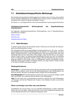 Page 222208 Stapelbearbeitung
7.1 Arbeitsbereichsspeziﬁsche Werkzeuge
Bei arbeitsbereichsspeziﬁschen Werkzeugfenstern handelt es sich um Fenster, die speziﬁsch
für den aktuellen Arbeitsbereich sind. Mithilfe dieser Fenster können innerhalb des aktiven
Arbeitsbereichs nützliche Vorgänge durchgeführt werden.
Sie können an- und abgedocktund in Ihren benutzerdeﬁnierten Layouts gespeichertwerden.
Arbeitsbereichsspeziﬁsche Werkzeugfenster des Stapelbearbeitung-
Arbeitsbereichs
Die folgenden arbeitsbereichsspeziﬁschen...