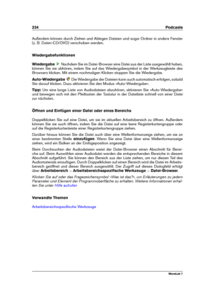 Page 248234 Podcasts
Außerdem können durch Ziehen und Ablegen Dateien und sogar Ordner in andere Fenster
(z. B. Daten-CD/DVD) verschoben werden.
Wiedergabefunktionen
Wiedergabe
Nachdem Sie im Datei-Browser eine Datei aus der Liste ausgewählt haben,
können Sie sie abhören, indem Sie auf das Wiedergabesymbol in der Werkzeugleiste des
Browsers klicken. Mit einem nochmaligen Klicken stoppen Sie die Wiedergabe.
Auto-Wiedergabe
Die Wiedergabe der Dateien kann auch automatisch erfolgen, sobald
Sie darauf klicken. Dazu...