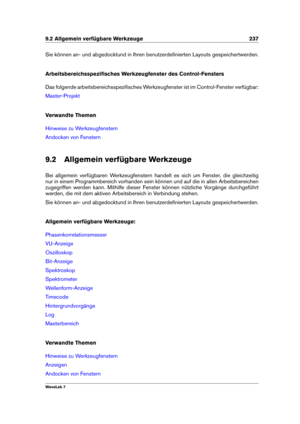 Page 2519.2 Allgemein verfügbare Werkzeuge 237
Sie können an- und abgedocktund in Ihren benutzerdeﬁnierten Layouts gespeichertwerden.
Arbeitsbereichsspeziﬁsches Werkzeugfenster des Control-Fensters
Das folgende arbeitsbereichsspeziﬁsches Werkzeugfenster ist im Control-Fenster verfügbar:
Master-Projekt
Verwandte Themen
Hinweise zu Werkzeugfenstern
Andocken von Fenstern
9.2 Allgemein verfügbare Werkzeuge
Bei allgemein verfügbaren Werkzeugfenstern handelt es sich um Fenster, die gleichzeitig
nur in einem...