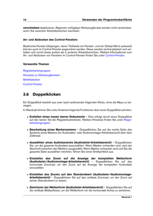 Page 2814 Verwenden der Programmoberﬂäche
verschieben deaktivieren. Allgemein verfügbare Werkzeugfenster werden nicht verschoben,
wenn Sie zwischen Arbeitsbereichen wechseln.
An- und Abdocken des Control-Fensters
Bestimmte Fenster (diejenigen, deren Titelleiste ein Fenster- und ein Global-Menü aufweist)
können auch im Control-Fenster angeordnet werden. Diese werden zentral platziert und ver-
halten sich somit etwas anders als in anderen Arbeitsbereichen. Weitere Informationen zum
An- und Abdocken von Fenstern...