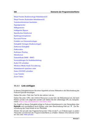 Page 278264 Elemente der Programmoberﬂäche
Skript-Fenster (Audiomontage-Arbeitsbereich)
Skript-Fenster (Audiodatei-Arbeitsbereich)
Tastenkombinationen bearbeiten
Signalgenerator
Stillegenerator
Intelligenter Bypass
Speziﬁsches Dateiformat
Spektrogrammoptionen
Surround-Panner
Erstellen von Dokumentvorlagen
Dialogfeld »Vorlagen (Audiomontage)«
Zeitformat-Dialogfeld
Zeitkorrektur
Audiospur-Routing
Werteformat
Dateiattribute (WAV - BWF)
Voreinstellungen für Audiobearbeitung
Audio-CD schreiben...