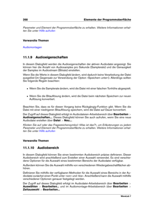 Page 282268 Elemente der Programmoberﬂäche
Parameter und Element der Programmoberﬂäche zu erhalten. Weitere Informationen erhal-
ten Sie unter
Hilfe aufrufen
Verwandte Themen
Audiomontagen
11.1.9 Audioeigenschaften
In diesem Dialogfeld werden die Audioeigenschaften der aktiven Audiodatei angezeigt. Sie
können hier die Anzahl von Audiosamples pro Sekunde (Samplerate) und die Genauigkeit
der Samples im Audiostream (Bitrate) einstellen.
Wenn Sie die Werte in diesem Dialogfeld ändern, wird dadurch keine Verarbeitung...