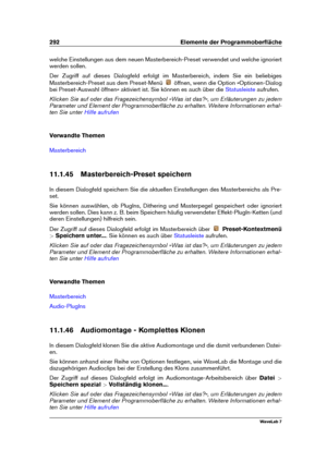 Page 306292 Elemente der Programmoberﬂäche
welche Einstellungen aus dem neuen Masterbereich-Preset verwendet und welche ignoriert
werden sollen.
Der Zugriff auf dieses Dialogfeld erfolgt im Masterbereich, indem Sie ein beliebiges
Masterbereich-Preset aus dem Preset-Menü
öffnen, wenn die Option »Optionen-Dialog
bei Preset-Auswahl öffnen« aktiviert ist. Sie können es auch über die
Statusleiste aufrufen.
Klicken Sie auf oder das Fragezeichensymbol »Was ist das?«, um Erläuterungen zu jedem
Parameter und Element der...
