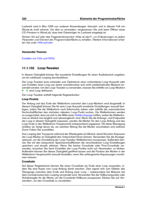 Page 336322 Elemente der Programmoberﬂäche
Laufwerk wird in Mac OSX von anderen Anwendungen »benutzt« und in diesem Fall von
WaveLab nicht erkannt. Um dies zu vermeiden, vergewissern Sie sich beim Öffnen eines
CD-Fensters in WaveLab, dass kein Datenträger im Laufwerk eingelegt ist.
Klicken Sie auf oder das Fragezeichensymbol »Was ist das?«, um Erläuterungen zu jedem
Parameter und Element der Programmoberﬂäche zu erhalten. Weitere Informationen erhal-
ten Sie unter
Hilfe aufrufen
Verwandte Themen
Erstellen von...